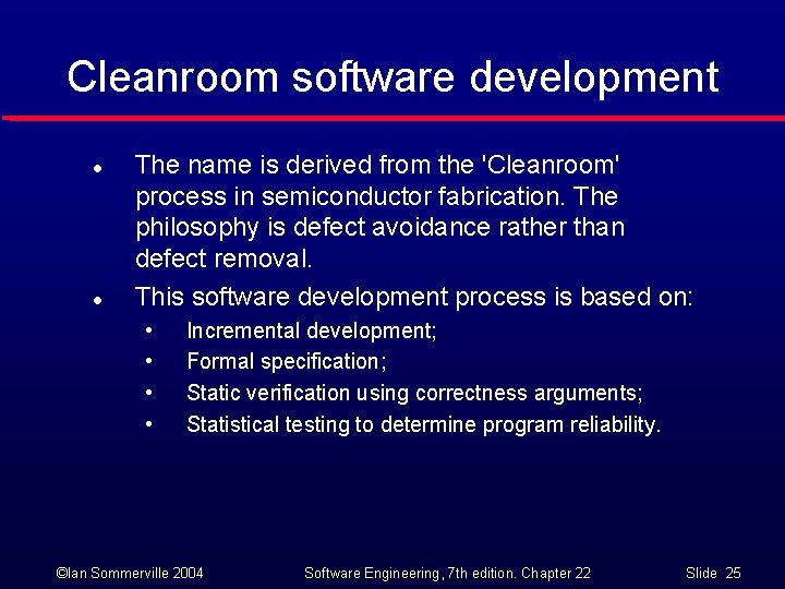 Cleanroom software development l l The name is derived from the 'Cleanroom' process in