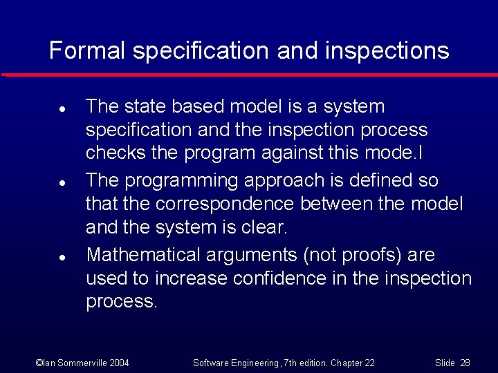 Formal specification and inspections l l l The state based model is a system
