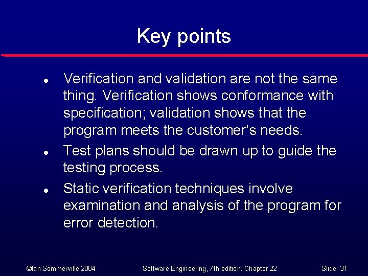 Key points l l l Verification and validation are not the same thing. Verification