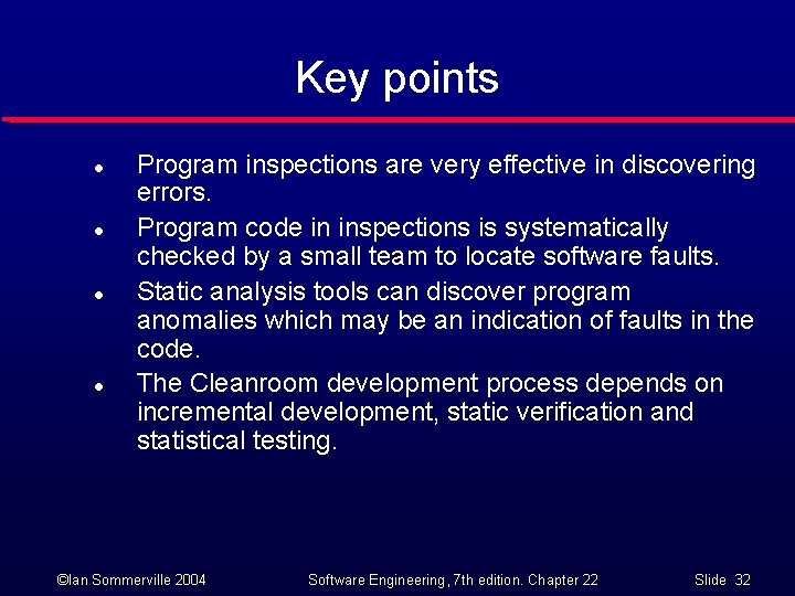 Key points l l Program inspections are very effective in discovering errors. Program code