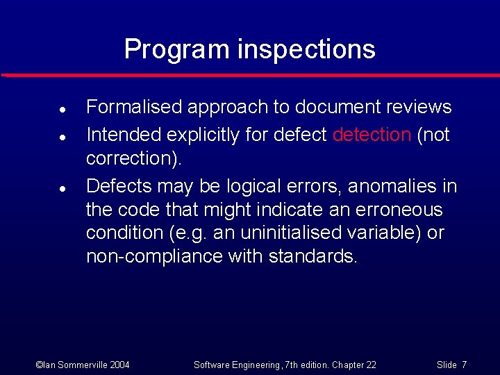 Program inspections l l l Formalised approach to document reviews Intended explicitly for defect