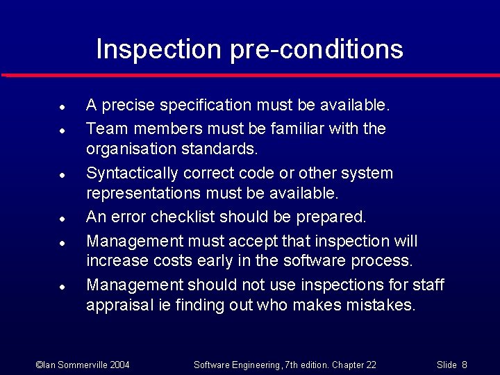 Inspection pre-conditions l l l A precise specification must be available. Team members must