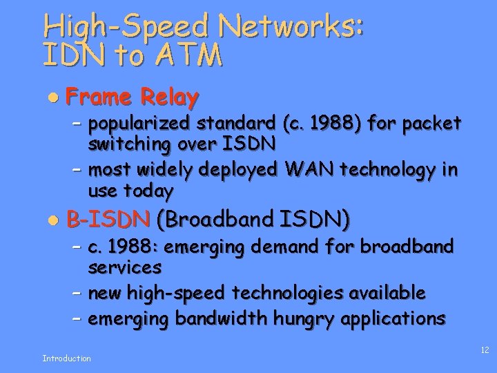 High-Speed Networks: IDN to ATM l Frame Relay l B-ISDN (Broadband ISDN) – popularized