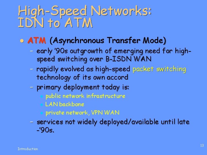 High-Speed Networks: IDN to ATM l ATM (Asynchronous Transfer Mode) – early ’ 90