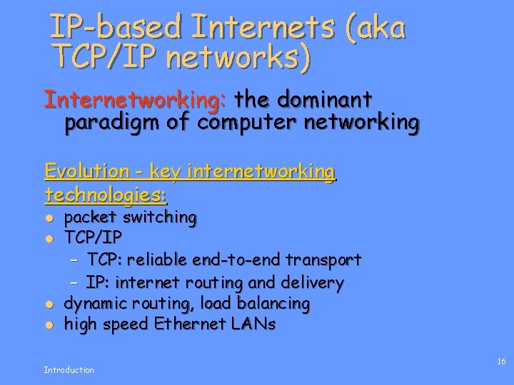 IP-based Internets (aka TCP/IP networks) Internetworking: the dominant paradigm of computer networking Evolution -