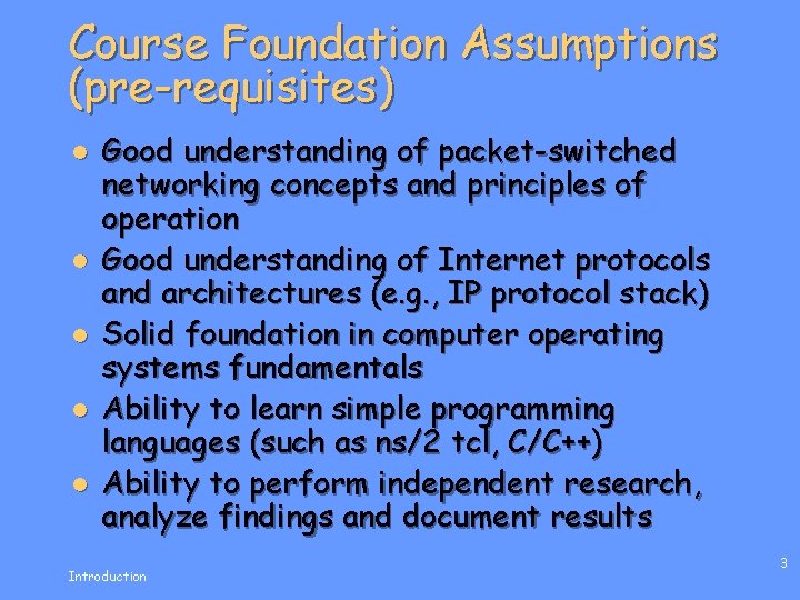 Course Foundation Assumptions (pre-requisites) l l l Good understanding of packet-switched networking concepts and