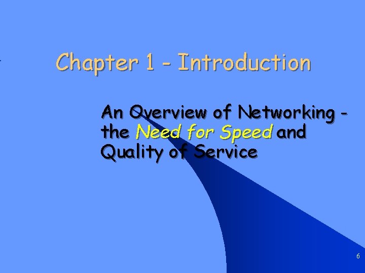 Chapter 1 - Introduction An Overview of Networking the Need for Speed and Quality