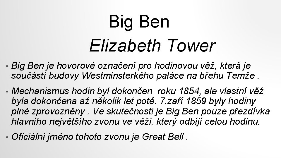 Big Ben Elizabeth Tower • Big Ben je hovorové označení pro hodinovou věž, která