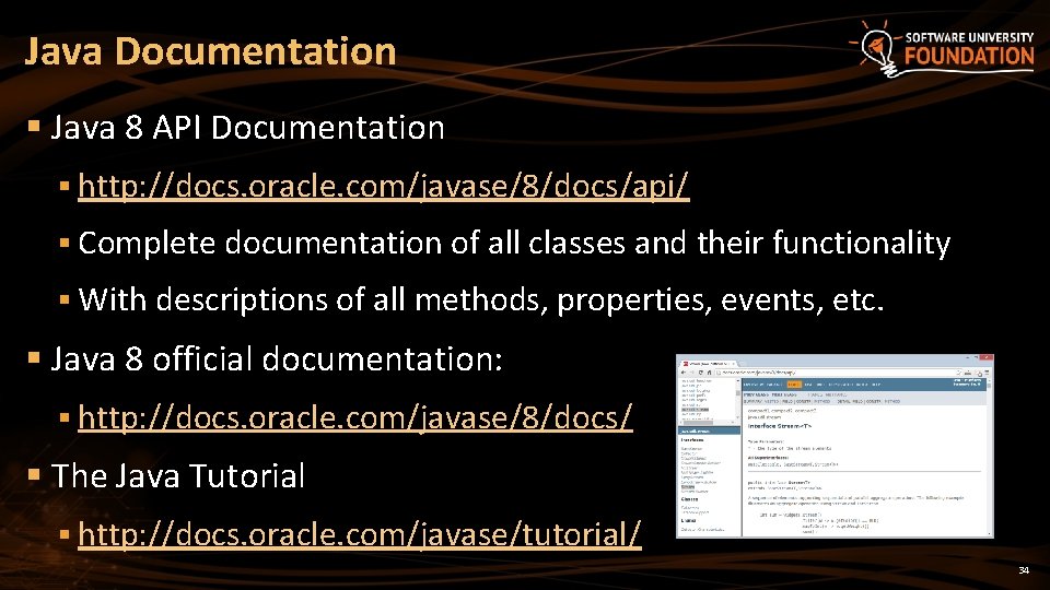 Java Documentation § Java 8 API Documentation § http: //docs. oracle. com/javase/8/docs/api/ § Complete Java Documentation § Java 8 API Documentation § http: //docs. oracle. com/javase/8/docs/api/ § Complete