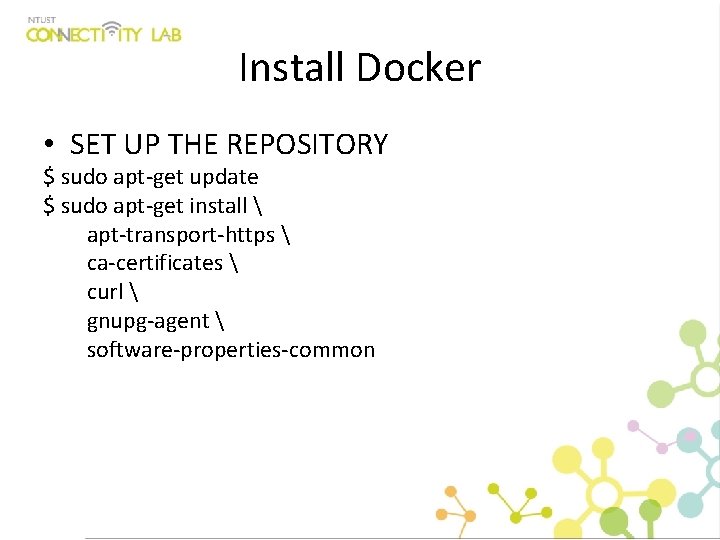 Install Docker • SET UP THE REPOSITORY $ sudo apt-get update $ sudo apt-get