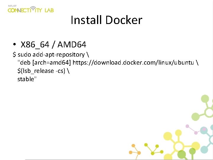 Install Docker • X 86_64 / AMD 64 $ sudo add-apt-repository  "deb [arch=amd