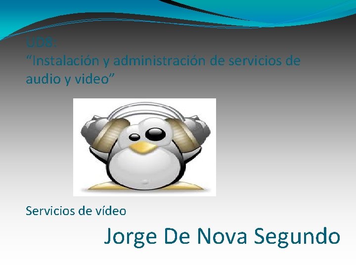 UD 8: “Instalación y administración de servicios de audio y video” Servicios de vídeo