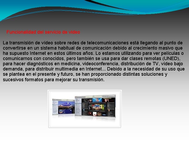 Funcionalidad del servicio de video La transmisión de vídeo sobre redes de telecomunicaciones está