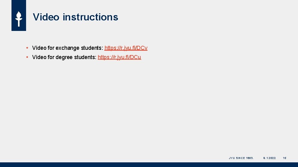 Video instructions Video for exchange students: https: //r. jyu. fi/DCv Video for degree students: