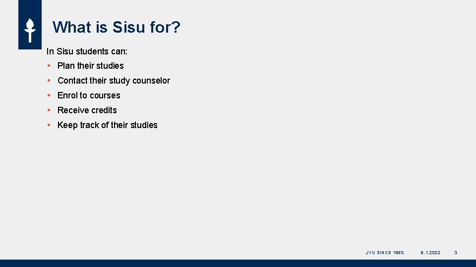 What is Sisu for? In Sisu students can: Plan their studies Contact their study