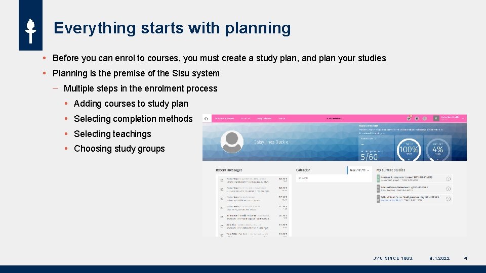 Everything starts with planning Before you can enrol to courses, you must create a