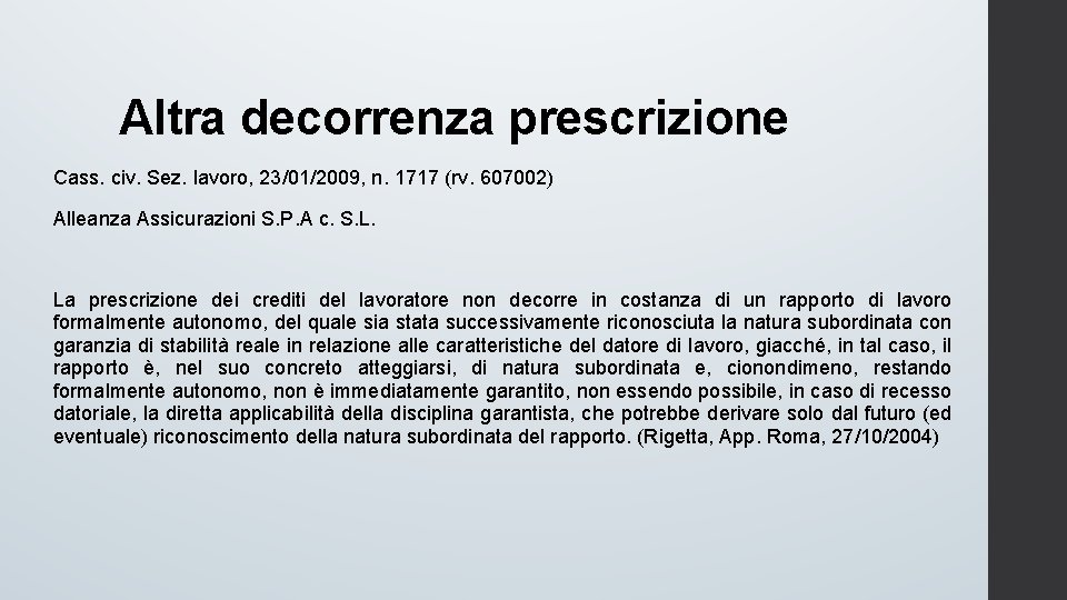 Altra decorrenza prescrizione Cass. civ. Sez. lavoro, 23/01/2009, n. 1717 (rv. 607002) Alleanza Assicurazioni