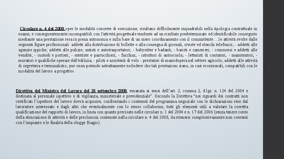 Circolare n. 4 del 2008 «per le modalità concrete di esecuzione, risultano difficilmente inquadrabili