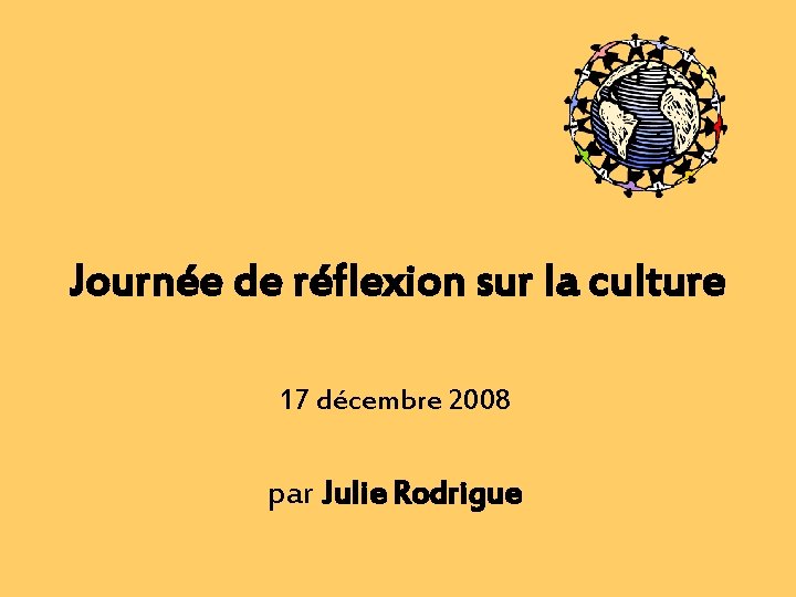 Journée de réflexion sur la culture 17 décembre 2008 par Julie Rodrigue 