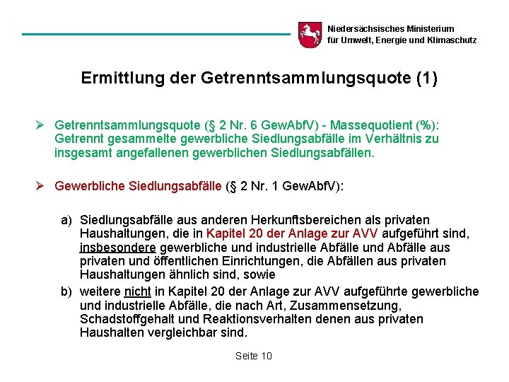 Niedersächsisches Ministerium für Umwelt, Energie und Klimaschutz Ermittlung der Getrenntsammlungsquote (1) Ø Getrenntsammlungsquote (§