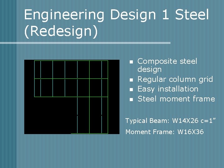 Engineering Design 1 Steel (Redesign) n n Composite steel design Regular column grid Easy
