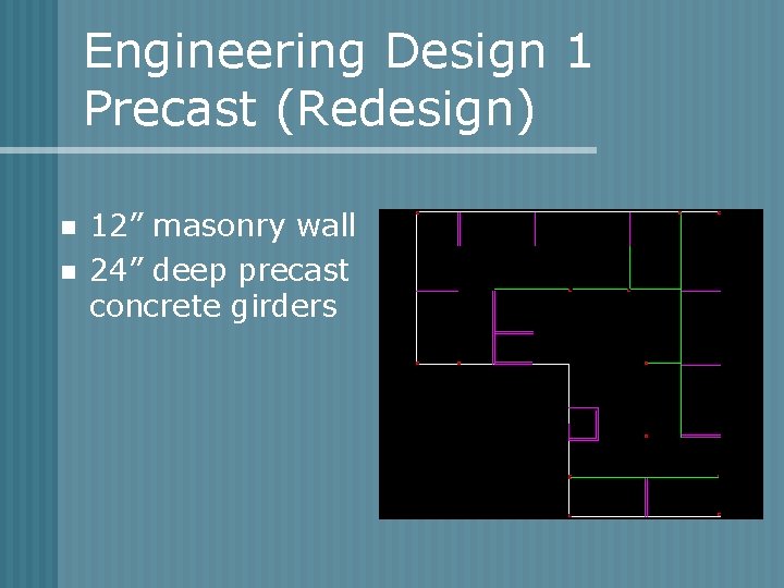 Engineering Design 1 Precast (Redesign) n n 12” masonry wall 24” deep precast concrete