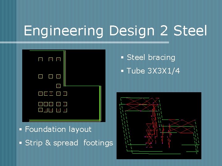 Engineering Design 2 Steel § Steel bracing § Tube 3 X 3 X 1/4