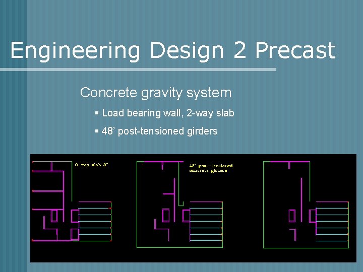 Engineering Design 2 Precast Concrete gravity system § Load bearing wall, 2 -way slab