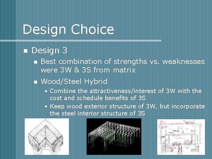 Design Choice n Design 3 n Best combination of strengths vs. weaknesses were 3