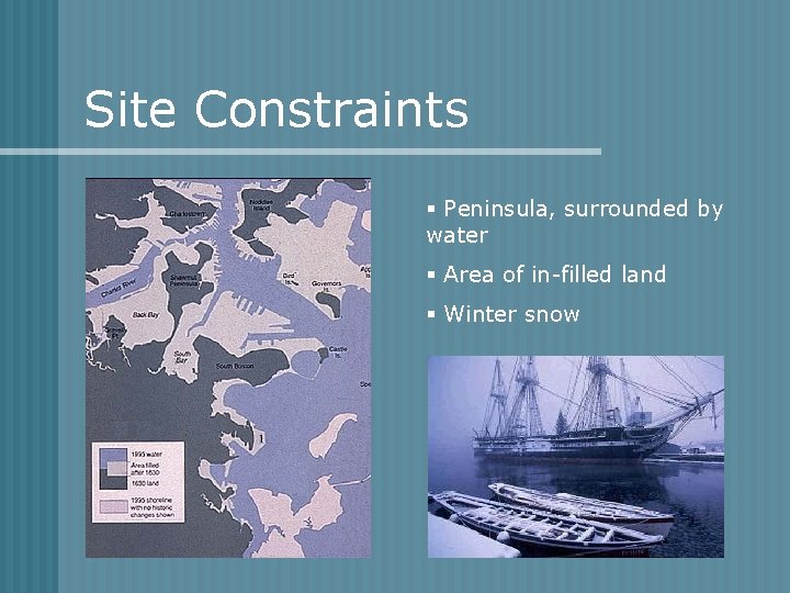 Site Constraints § Peninsula, surrounded by water § Area of in-filled land § Winter