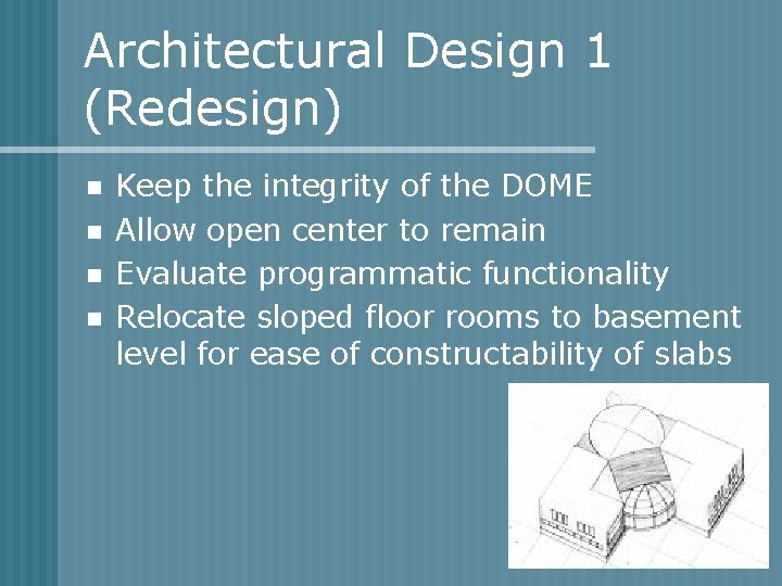 Architectural Design 1 (Redesign) n n Keep the integrity of the DOME Allow open