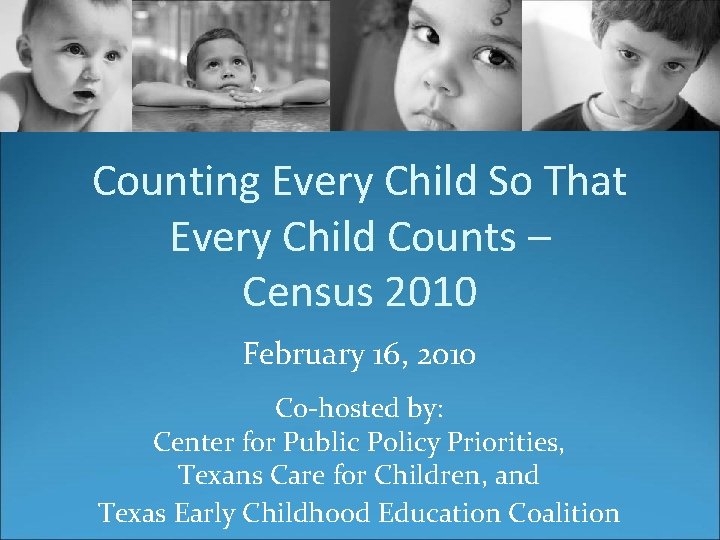 Counting Every Child So That Every Child Counts – Census 2010 February 16, 2010