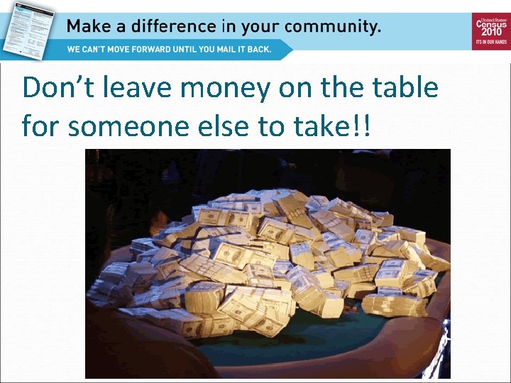 Don’t leave money on the table for someone else to take!! 