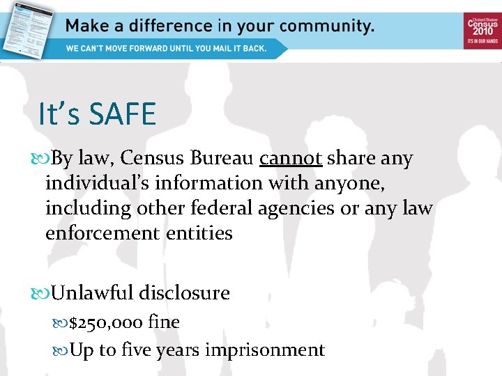 It’s SAFE By law, Census Bureau cannot share any individual’s information with anyone, including