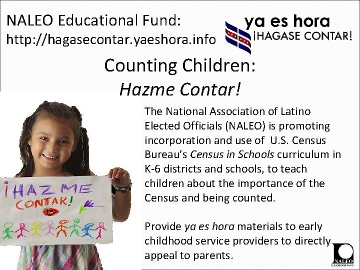 NALEO Educational Fund: http: //hagasecontar. yaeshora. info Counting Children: Hazme Contar! The National Association