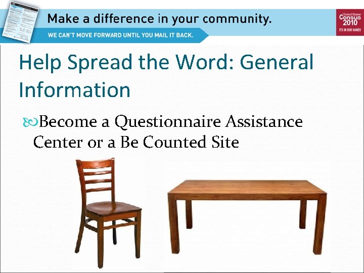 Help Spread the Word: General Information Become a Questionnaire Assistance Center or a Be