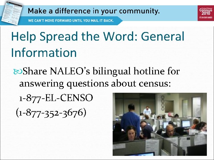 Help Spread the Word: General Information Share NALEO’s bilingual hotline for answering questions about