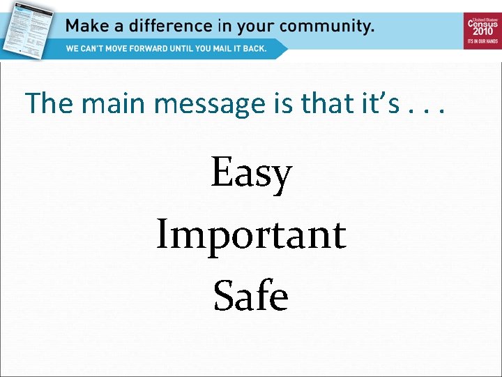 The main message is that it’s. . . Easy Important Safe 