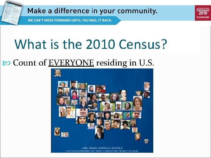 What is the 2010 Census? Count of EVERYONE residing in U. S. 