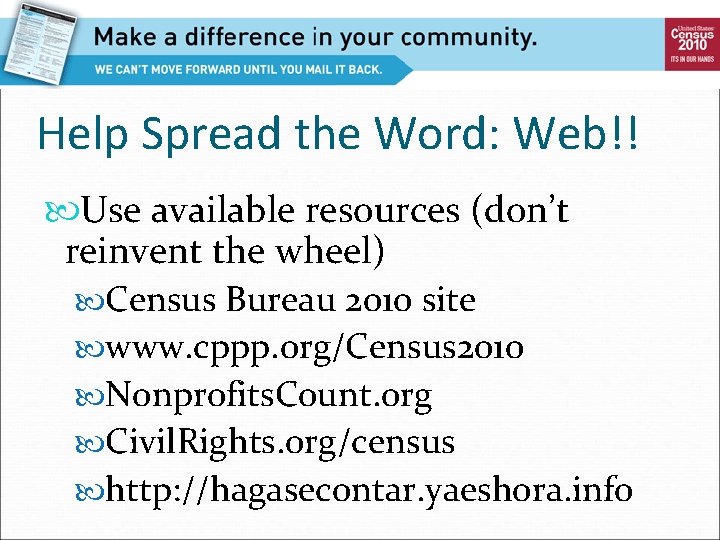 Help Spread the Word: Web!! Use available resources (don’t reinvent the wheel) Census Bureau