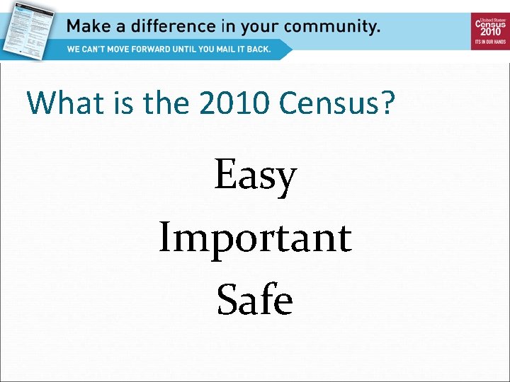 What is the 2010 Census? Easy Important Safe 