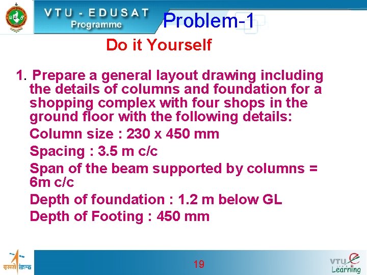 Problem-1 Do it Yourself 1. Prepare a general layout drawing including the details of