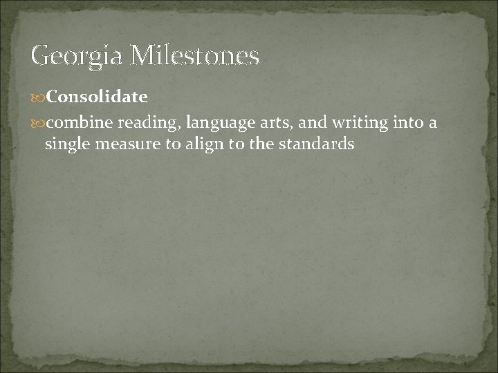 Georgia Milestones Consolidate combine reading, language arts, and writing into a single measure to