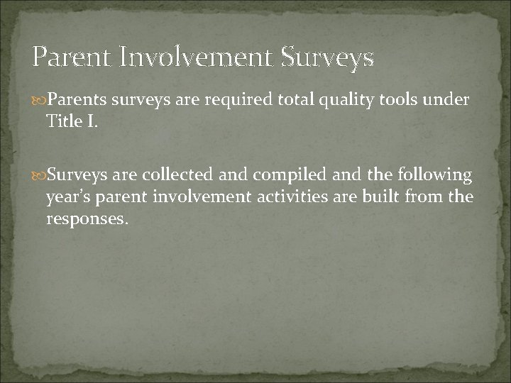 Parent Involvement Surveys Parents surveys are required total quality tools under Title I. Surveys