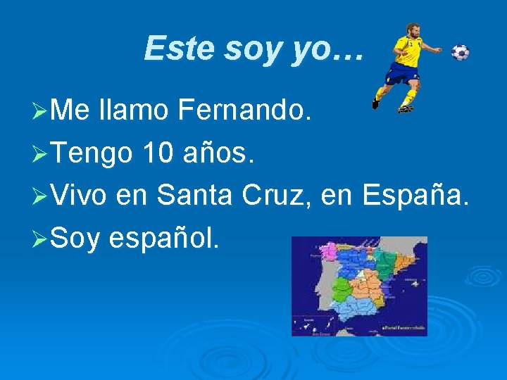 Este soy yo… ØMe llamo Fernando. ØTengo 10 años. ØVivo en Santa Cruz, en