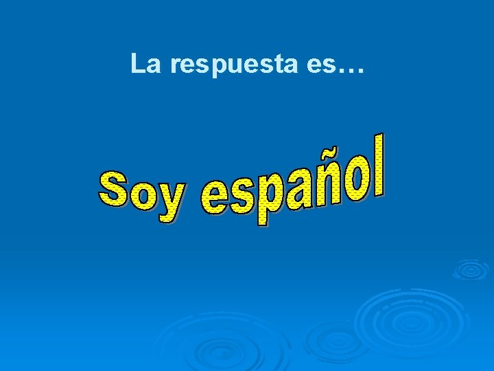 La respuesta es… 