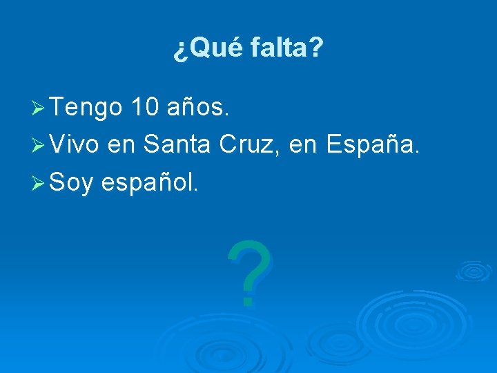 ¿Qué falta? Ø Tengo 10 años. Ø Vivo en Santa Cruz, en Ø Soy