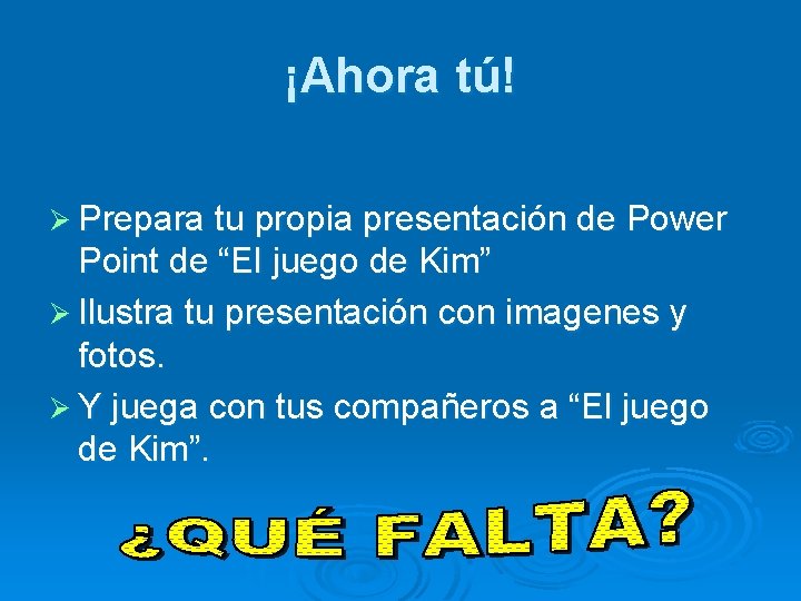 ¡Ahora tú! Ø Prepara tu propia presentación de Power Point de “El juego de