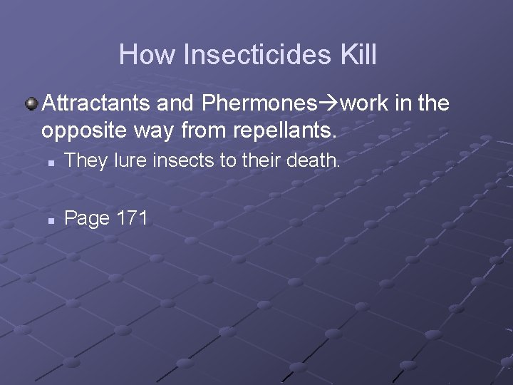 How Insecticides Kill Attractants and Phermones work in the opposite way from repellants. n