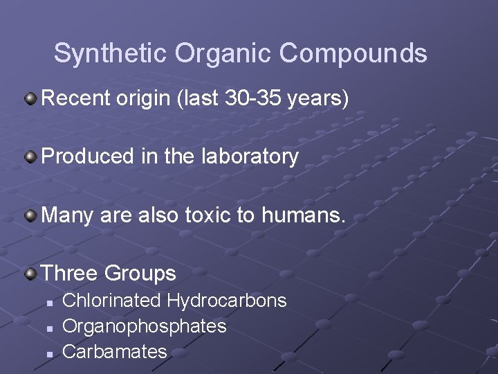 Synthetic Organic Compounds Recent origin (last 30 -35 years) Produced in the laboratory Many